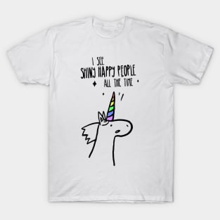 I see shiny and happy people all the time T-Shirt